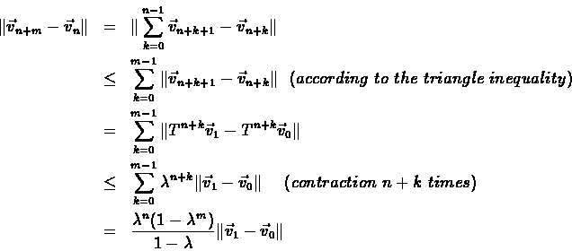 \begin{eqnarray*}\Vert\vec{v}_{n+m}-\vec{v}_n\Vert & = &
\Vert\sum_{k=0}^{n-1}\...
...\lambda^n(1-\lambda^m)}{1-\lambda}\Vert\vec{v}_1-\vec{v}_0\Vert
\end{eqnarray*}
