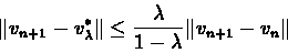 \begin{eqnarray*}\Vert v_{n+1} - v_{\lambda}^{*}\Vert \leq \frac{\lambda}{1-\lambda}\Vert v_{n+1} - v_{n}\Vert
\end{eqnarray*}