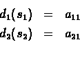 \begin{eqnarray*}d_1({s_1})& = &a_{11}\\
d_2({s_2})& = &a_{21}\\
\end{eqnarray*}