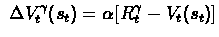 $\ \Delta V_{t}^{\gamma}(s_{t}) = \alpha [R_{t}^{\gamma} -
V_{t}(s_{t})] $