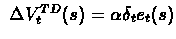 $\ \Delta V_{t}^{TD}(s) = \alpha \delta_{t} e_{t}(s) $