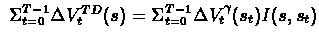 $\ \Sigma_{t=0}^{T-1} \Delta V_{t}^{TD}(s) = \Sigma_{t=0}^{T-1}
\Delta V_{t}^{\gamma}(s_{t}) I(s,s_{t}) $