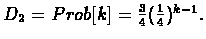 $D_{2} = Prob[k] = \frac{3}{4}(\frac{1}{4})^{k-1}.$