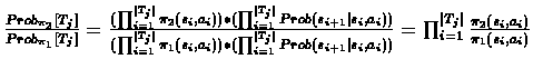 $\frac{Prob_{\pi_{2}}[T_{j}]}{Prob_{\pi_{1}}[T_{j}]} =
\frac {(\prod_{i=1}^{\v...
...\prod_{i=1}^{\vert T_{j}\vert}\frac{\pi_{2}(s_{i},a_{i})}{\pi_{1}(s_{i},a_{i})}$