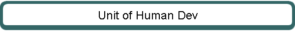 Unit of Human Dev