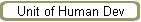 Unit of Human Dev