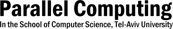 Parallel Computing in the School of Computer Science,
      Tel-Aviv University