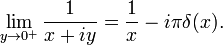  \lim_{y \rightarrow 0^+} \frac{1}{x+iy} = \frac{1}{x} -i\pi \delta(x). 