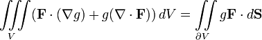 \iiint\limits_V (\mathbf{F}\cdot(\nabla g) + g(\nabla\cdot \mathbf{F})) \, d V =
\iint\limits_{\partial V}g\mathbf{F}\cdot d\mathbf{S}