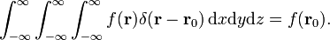  \int_{-\infty}^{\infty}\int_{-\infty}^{\infty}\int_{-\infty}^{\infty} f(\mathbf{r} )\delta(\mathbf{r}-\mathbf{r}_0)\, \mathrm{d}x \mathrm{d}y\mathrm{d}z = f(\mathbf{r}_0). 
