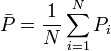 \bar{P} = \frac{1}{N} \sum_{i=1}^N P_{i}