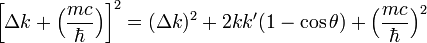 
\left[ \Delta k + \Big(\frac{mc}{\hbar}\Big)\right]^2
=  (\Delta k)^2 +2 kk'(1-\cos\theta)+ \Big(\frac{mc}{\hbar }\Big)^2
