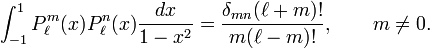  \int_{-1}^{1} P^{m}_{\ell}(x) P^{n}_{\ell}(x) \frac{d x}{1-x^2} = \frac{\delta_{mn}(\ell+m)!}{m(\ell-m)!},  \qquad  m \ne 0  . 