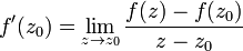 f'(z_0) = \lim_{z \rightarrow z_0} {f(z) - f(z_0) \over z - z_0 } 