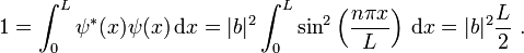  1
=\int_0^L\psi^*(x)\psi(x)\,\mathrm{d}x
=|b|^2\int_0^L\sin^2\left(\frac{n\pi x}{L}\right)\,\mathrm{d}x
=|b|^2\frac{L}{2}\ .
