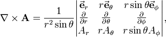 
\nabla \times \mathbf{A} = \frac{1}{r^2\sin\theta}
\begin{vmatrix}  
\vec\mathbf{e}_r & r\vec\mathbf{e}_\theta & r\sin\theta\vec\mathbf{e}_\phi \\
\frac{\partial}{\partial r} & \frac{\partial}{\partial \theta} & \frac{\partial}{\partial \phi} \\
A_r &  r A_\theta & r\sin\theta A_\phi \\
\end{vmatrix},
