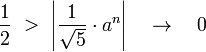 \frac{1}{2}\ >\ \left|\frac{1}{\sqrt{5}}\cdot a^n\right|\quad\rightarrow\quad 0