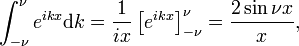  \int^\nu_{-\nu} e^{ikx} \mathrm{d}k = \frac{1}{ix} \left[ e^{ikx} \right]_{-\nu}^{\nu} = \frac{2\sin \nu x}{x}, 