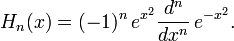   H_n(x)= (-1)^n\, e^{x^2}\frac{d^n}{dx^n}\, e^{-x^2}. 