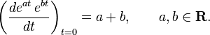 
\left(\frac{de^{at}\, e^{bt}}{dt}\right)_{t=0} = a+b,\qquad a,b \in \mathbf{R}.
