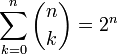  
    \sum_{k=0}^n \binom{n}{k} = 2^n 

