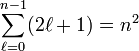
\sum_{\ell=0}^{n-1}( 2\ell+1) = n^2
