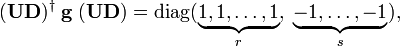 
(\mathbf{UD})^\dagger\; \mathbf{g}\; (\mathbf{UD}) = \operatorname{diag}(\underbrace{1, 1, \ldots,1}_r,\; \underbrace{-1, \ldots,-1}_s),
