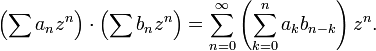  \left(\sum a_n z^n\right) \cdot \left(\sum b_n z^n \right) = \sum_{n=0}^\infty \left(\sum_{k=0}^n a_k b_{n-k}\right) z^n . \, 