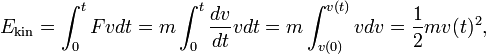 
E_\mathrm{kin} = \int_0^t F v dt = m \int_0^t \frac{dv}{dt}  v dt =  m \int_{v(0)}^{v(t)} v dv = \frac{1}{2}m v(t)^2,
