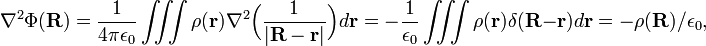  \nabla^2 \Phi(\mathbf{R}) = \frac{1}{4\pi\epsilon_0} \iiint \rho(\mathbf{r})  \nabla^2 \Big(\frac{1}{|\mathbf{R}-\mathbf{r}|}\Big) d\mathbf{r} =  - \frac{1}{\epsilon_0} \iiint \rho(\mathbf{r})  \delta(\mathbf{R}-\mathbf{r}) d\mathbf{r} = -\rho(\mathbf{R}) /\epsilon_0, 