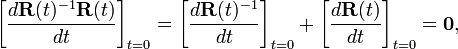 
\left[\frac{d\mathbf{R}(t)^{-1}\mathbf{R}(t)}{dt}\right]_{t=0} =
\left[\frac{d\mathbf{R}(t)^{-1}}{dt}\right]_{t=0}
+\left[\frac{d\mathbf{R}(t)}{dt}\right]_{t=0} = \mathbf{0},
