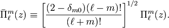 \bar{\Pi}^m_\ell(z) \equiv \left[\frac{(2-\delta_{m0}) (\ell-m)!}{(\ell+m)!}\right]^{1/2} \Pi^m_{\ell}(z) .
