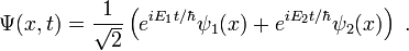 
\Psi(x,t)=\frac{1}{\sqrt{2}}\left(e^{iE_1t/\hbar}\psi_1(x)+e^{iE_2t/\hbar}\psi_2(x)\right)\ .
