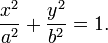 
\frac{x^2}{a^2} + \frac{y^2}{b^2} = 1.
