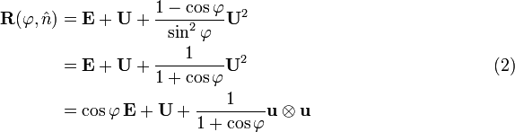 
\begin{align}
\mathbf{R}(\varphi, \hat{n})&= \mathbf{E} + \mathbf{U} + \frac{1-\cos\varphi}{\sin^2\varphi} \mathbf{U}^2 \\
&= \mathbf{E} + \mathbf{U} + \frac{1}{1+\cos\varphi} \mathbf{U}^2
\qquad\qquad\qquad\qquad\qquad\qquad\qquad(2)\\
&= \cos\varphi\,\mathbf{E}+ \mathbf{U} + \frac{1}{1+\cos\varphi} \mathbf{u}\otimes\mathbf{u}\\
\end{align}
