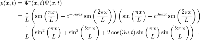
\begin{align}
p(x,t)&=\Psi^*(x,t)\Psi(x,t) \\
&=
\frac{1}{L}\left(
\sin\left(\frac{\pi x}{L}\right)
+e^{-3i\omega_1 t}\sin\left(\frac{2\pi x}{L}\right)
\right)
\left(
\sin\left(\frac{\pi x}{L}\right)
+e^{3i\omega_1 t}\sin\left(\frac{2\pi x}{L}\right)
\right) \\
&=
\frac{1}{L}
\left(
\sin^2\left(\frac{\pi x}{L}\right)
+\sin^2\left(\frac{2\pi x}{L}\right)
+2\cos(3\omega_1 t)\sin\left(\frac{\pi x}{L}\right)\sin\left(\frac{2\pi x}{L}\right)
\right)\ .
\end{align}

