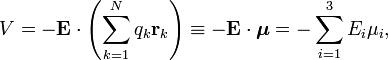 
V = - \mathbf{E}\cdot \left( \sum_{k=1}^N q_k \mathbf{r}_k \right) \equiv
-\mathbf{E}\cdot\boldsymbol{\mu} = 
- \sum_{i=1}^3 E_i  \mu_i ,
