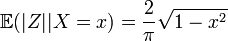  \mathbb{E} ( |Z| | X=x ) = \frac2\pi \sqrt{1-x^2} 
