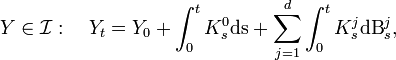 Y\in\mathcal{I}:\quad Y_t = Y_0 + \int_0^t K^0_s\mathrm{ds} + \sum_{j=1}^d\int_0^t K^j_s\mathrm{dB}_s^j,