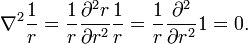  \nabla^2\frac{1}{r} = \frac{1}{r} \frac{\partial^2 r}{\partial r^2} \frac{1}{r} = \frac{1}{r} \frac{\partial^2 }{\partial r^2} 1 = 0. 