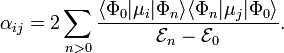 
\alpha_{ij} =  2 \sum_{n>0} 
\frac{ \langle \Phi_0 | \mu_i | \Phi_n\rangle \langle \Phi_n | \mu_j | \Phi_0\rangle}{\mathcal{E}_n - \mathcal{E}_0} .

