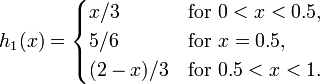  h_1(x) = \begin{cases}
 x/3 &\text{for } 0 < x < 0.5,\\
 5/6 &\text{for } x = 0.5,\\
 (2-x)/3 &\text{for } 0.5 < x < 1.
\end{cases} 