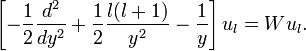  \left[ -\frac{1}{2} \frac{d^2}{dy^2} + \frac{1}{2} \frac{l(l+1)}{y^2} - \frac{1}{y}\right] u_l = W u_l . 
