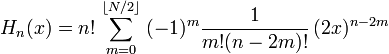  H_n(x) = n!\, \sum_{m=0}^{\lfloor N/2\rfloor} \; (-1)^{m} \frac{1}{m!(n-2m)!} \, (2x)^{n-2m} 