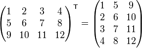 \begin{pmatrix}
1 & 2 & 3 & 4 \\
5 & 6 & 7 & 8 \\
9 & 10 & 11 & 12
\end{pmatrix}^{\mathsf{T}} = \begin{pmatrix}
1 & 5 & 9 \\
2 & 6 & 10 \\
3 & 7 & 11 \\
4 & 8 & 12
\end{pmatrix}