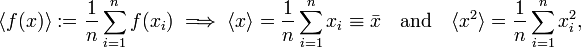 
\langle f(x) \rangle := \frac{1}{n} \sum_{i=1}^n f(x_i) \;\Longrightarrow\; \langle x \rangle = \frac{1}{n} \sum_{i=1}^n x_i \equiv \bar{x}\quad\hbox{and}\quad \langle x^2\rangle = \frac{1}{n} \sum_{i=1}^n x^2_i,
