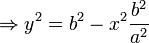  
          \Rightarrow y^2 = b^2 - x^2\frac{b^2}{a^2}
   