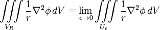  \iiint\limits_{V_R}  \frac{1}{r} \nabla^2\phi\, d V =  \lim_{\epsilon \rightarrow 0} \iiint\limits_{U_\epsilon}  \frac{1}{r} \nabla^2\phi\, d V 