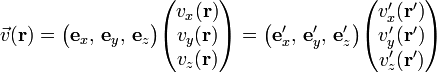 
\vec{v}(\mathbf{r}) = \big(\mathbf{e}_x, \, \mathbf{e}_y, \, \mathbf{e}_z \big)
\begin{pmatrix}v_x(\mathbf{r}) \\ v_y(\mathbf{r}) \\ v_z(\mathbf{r})\\ \end{pmatrix} =
\big(\mathbf{e}'_x, \, \mathbf{e}'_y, \, \mathbf{e}'_z \big)  \begin{pmatrix}v'_x(\mathbf{r}') \\ v'_y(\mathbf{r}') \\ v'_z(\mathbf{r}')\\ \end{pmatrix} 
