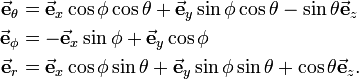 
\begin{align}
\vec\mathbf{e}_\theta &= \vec\mathbf{e}_x \cos\phi\cos\theta + \vec\mathbf{e}_y\sin\phi\cos\theta - \sin\theta \vec\mathbf{e}_z \\
\vec\mathbf{e}_\phi &= -\vec\mathbf{e}_x \sin\phi + \vec\mathbf{e}_y\cos\phi \\
\vec\mathbf{e}_r &= \vec\mathbf{e}_x \cos\phi\sin\theta + \vec\mathbf{e}_y\sin\phi\sin\theta + \cos\theta \vec\mathbf{e}_z . \\
\end{align}
